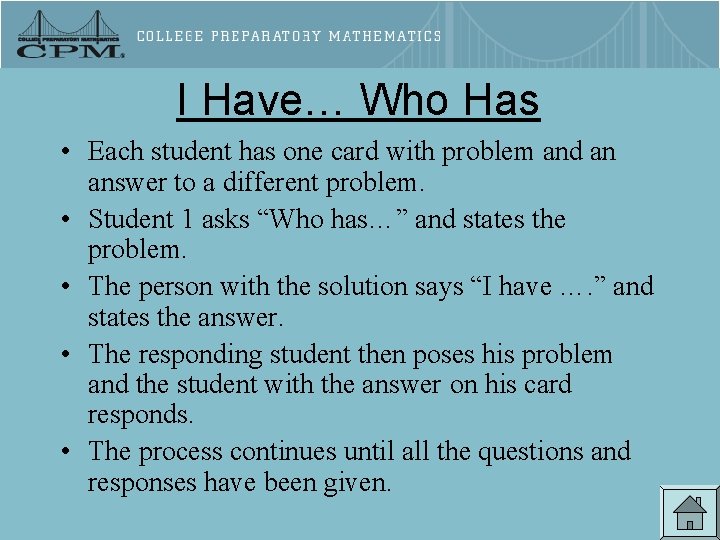 I Have… Who Has • Each student has one card with problem and an