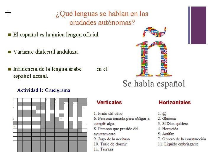 + ¿Qué lenguas se hablan en las ciudades autónomas? El español es la única