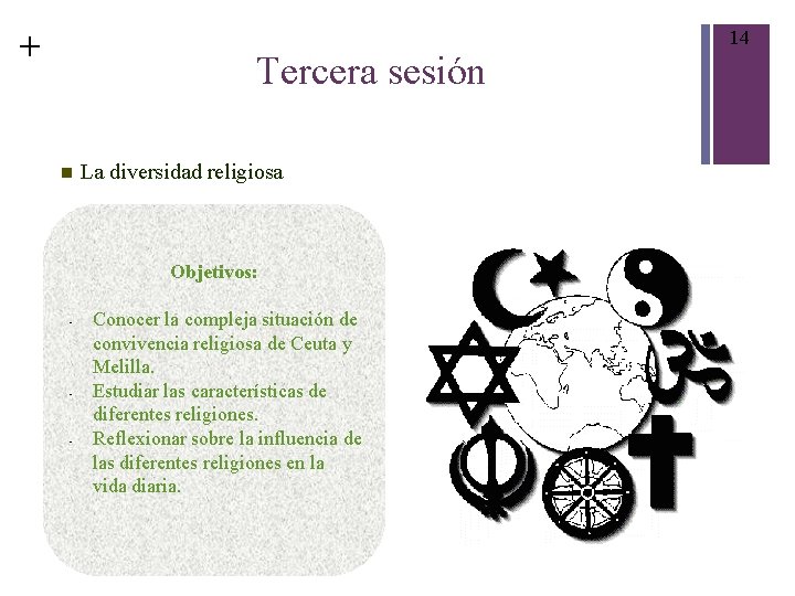 + 14 Tercera sesión La diversidad religiosa Objetivos: • • • Conocer la compleja