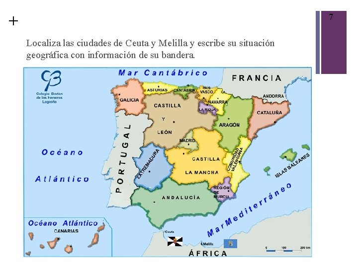 + 7 Localiza las ciudades de Ceuta y Melilla y escribe su situación geográfica