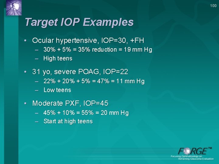 100 Target IOP Examples • Ocular hypertensive, IOP=30, +FH – 30% + 5% =