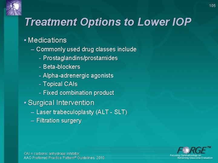 105 Treatment Options to Lower IOP • Medications – Commonly used drug classes include