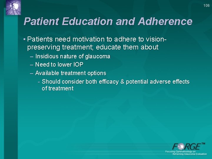 106 Patient Education and Adherence • Patients need motivation to adhere to visionpreserving treatment;