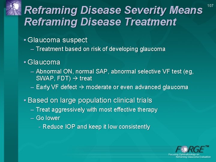 Reframing Disease Severity Means Reframing Disease Treatment • Glaucoma suspect – Treatment based on