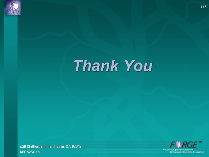 115 Thank You © 2013 Allergan, Inc. , Irvine, CA 92612 APC 57 SC