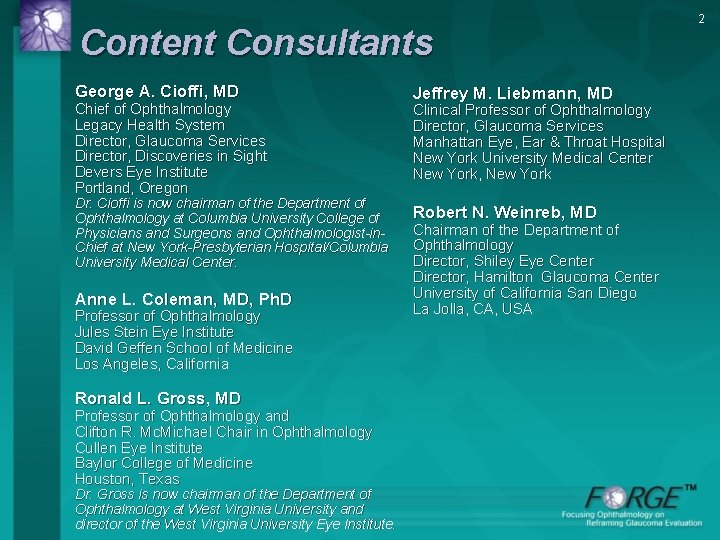 Content Consultants George A. Cioffi, MD Chief of Ophthalmology Legacy Health System Director, Glaucoma