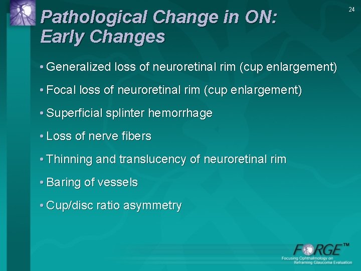 Pathological Change in ON: Early Changes • Generalized loss of neuroretinal rim (cup enlargement)