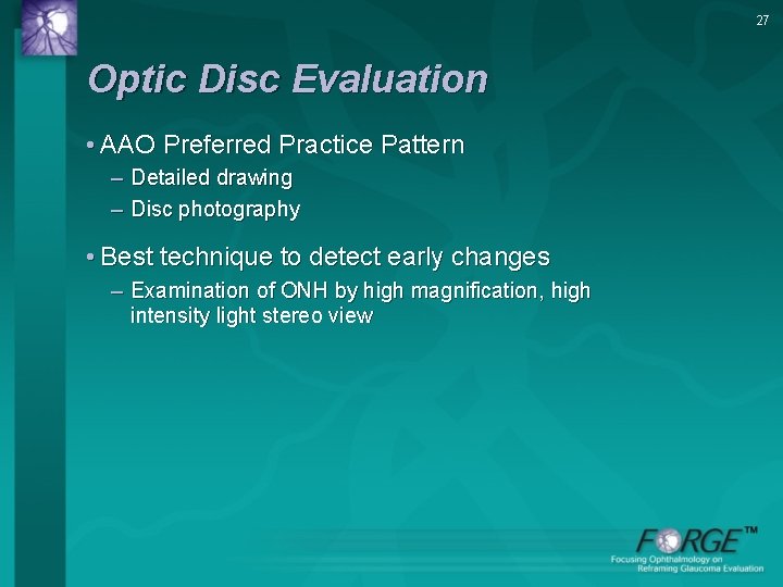 27 Optic Disc Evaluation • AAO Preferred Practice Pattern – Detailed drawing – Disc