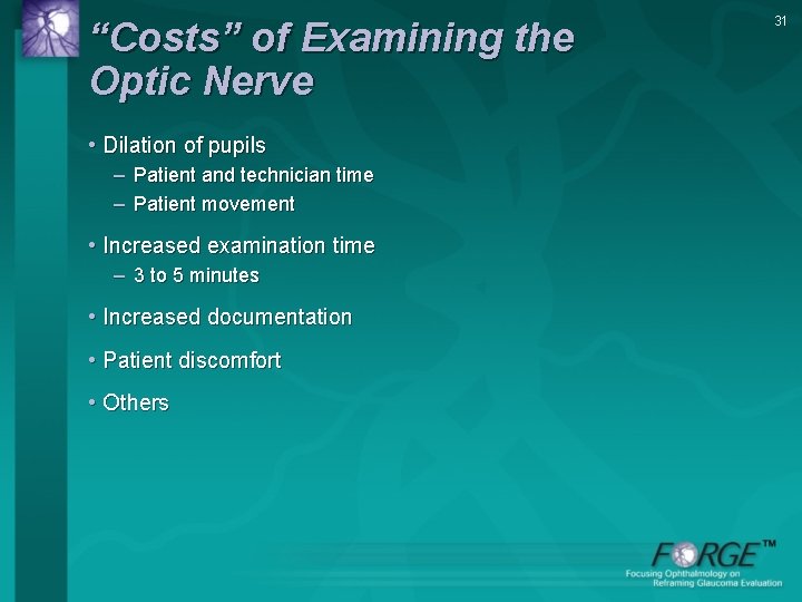 “Costs” of Examining the Optic Nerve • Dilation of pupils – Patient and technician