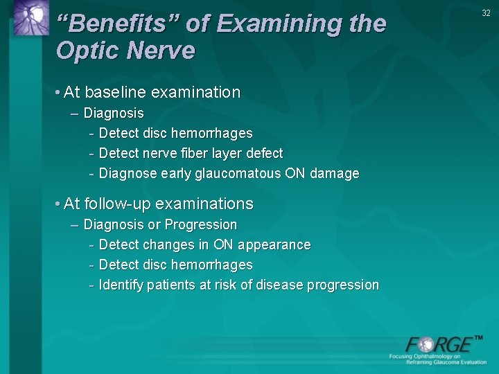 “Benefits” of Examining the Optic Nerve • At baseline examination – Diagnosis - Detect