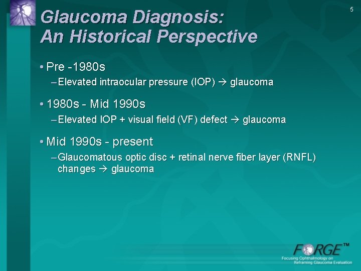 Glaucoma Diagnosis: An Historical Perspective • Pre -1980 s – Elevated intraocular pressure (IOP)
