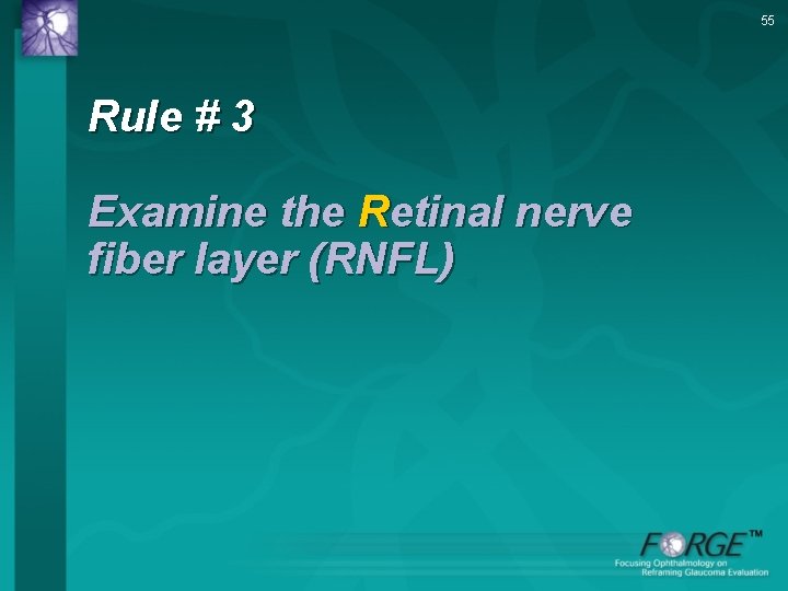 55 Rule # 3 Examine the Retinal nerve fiber layer (RNFL) 