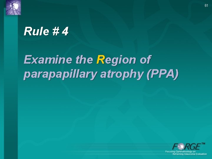 61 Rule # 4 Examine the Region of parapapillary atrophy (PPA) 