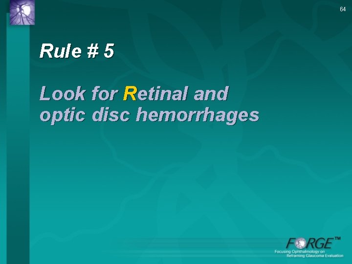 64 Rule # 5 Look for Retinal and optic disc hemorrhages 