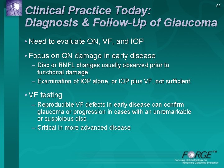 82 Clinical Practice Today: Diagnosis & Follow-Up of Glaucoma • Need to evaluate ON,