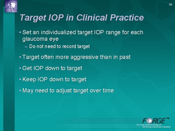 99 Target IOP in Clinical Practice • Set an individualized target IOP range for