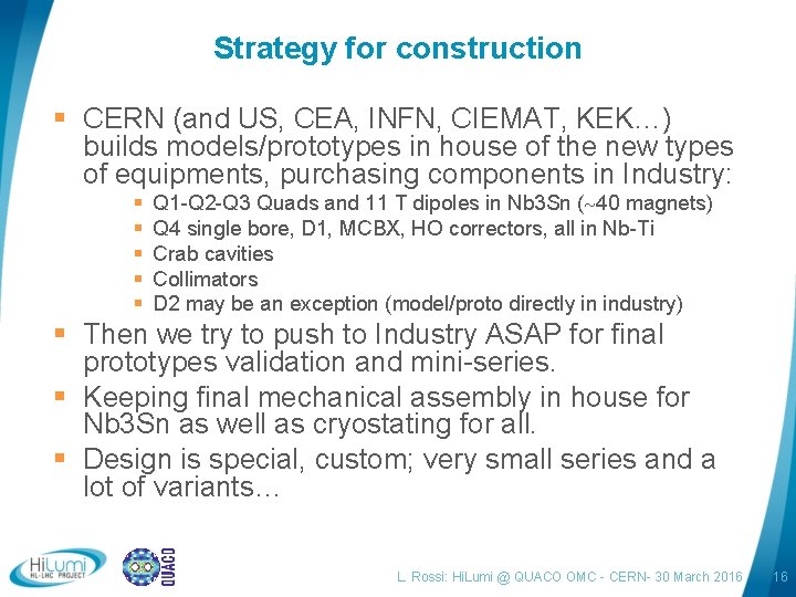 Strategy for construction § CERN (and US, CEA, INFN, CIEMAT, KEK…) builds models/prototypes in