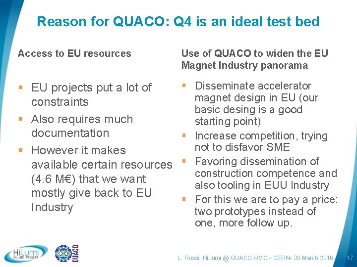 Reason for QUACO: Q 4 is an ideal test bed Access to EU resources