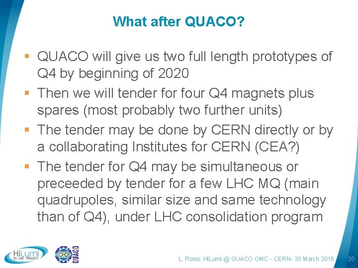 What after QUACO? § QUACO will give us two full length prototypes of Q