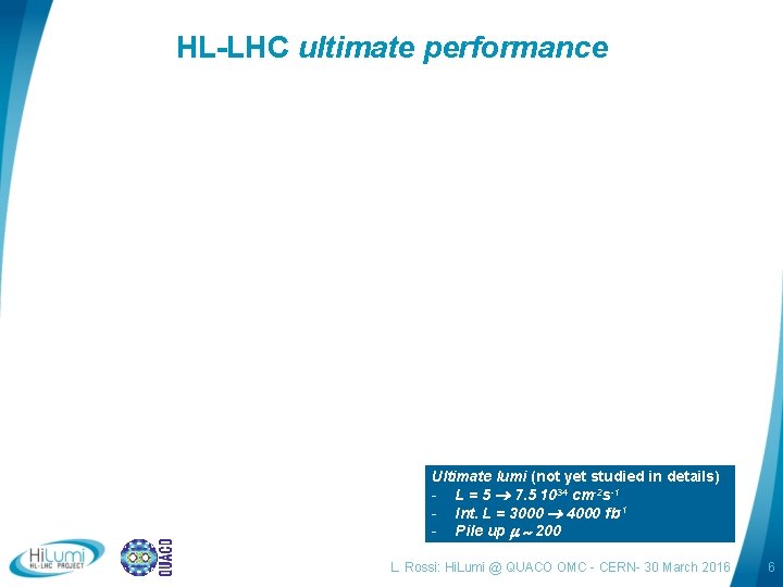 HL-LHC ultimate performance Ultimate lumi (not yet studied in details) - L = 5