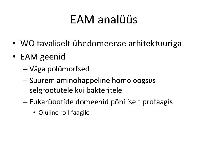EAM analüüs • WO tavaliselt ühedomeense arhitektuuriga • EAM geenid – Väga polümorfsed –