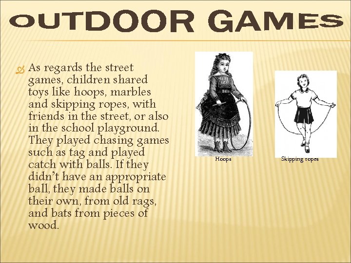  As regards the street games, children shared toys like hoops, marbles and skipping