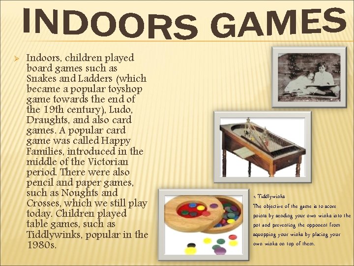 Ø Indoors, children played board games such as Snakes and Ladders (which became a