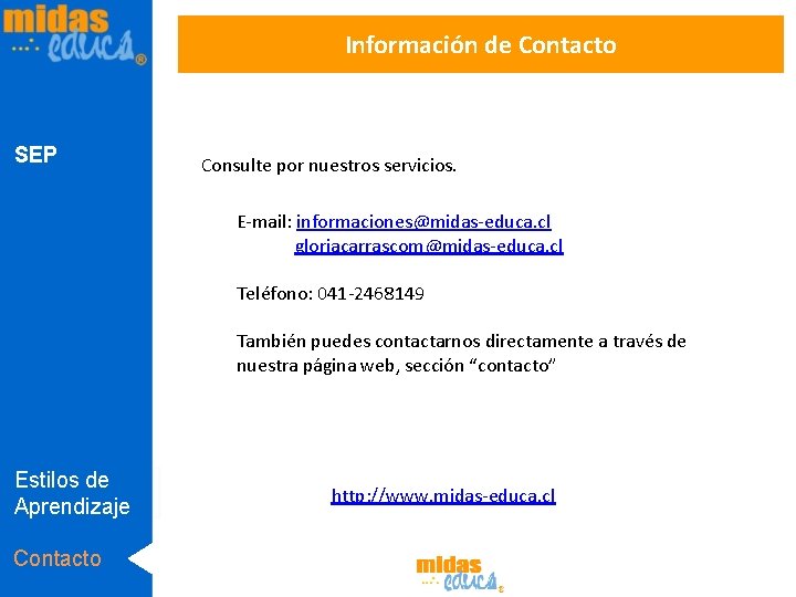 Información de Contacto SEP Consulte por nuestros servicios. E-mail: informaciones@midas-educa. cl gloriacarrascom@midas-educa. cl Teléfono: