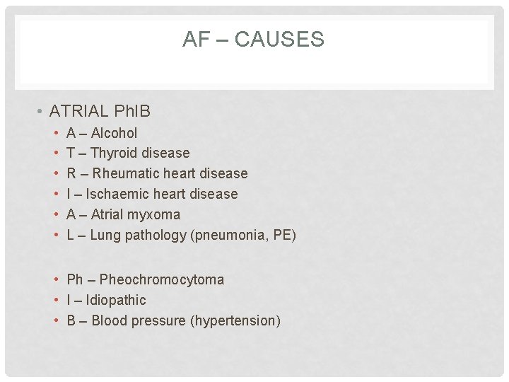 AF – CAUSES • ATRIAL Ph. IB • • • A – Alcohol T