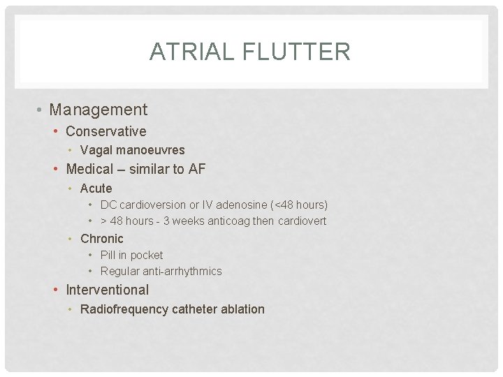 ATRIAL FLUTTER • Management • Conservative • Vagal manoeuvres • Medical – similar to