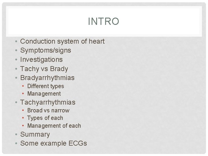 INTRO • • • Conduction system of heart Symptoms/signs Investigations Tachy vs Bradyarrhythmias •