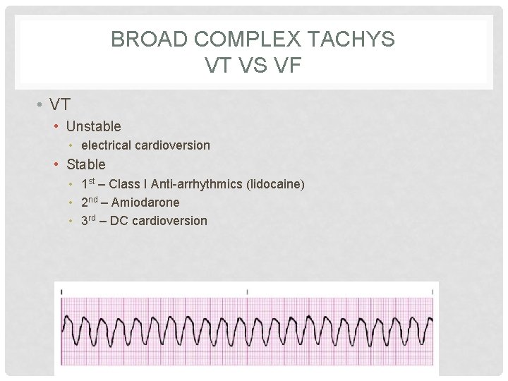 BROAD COMPLEX TACHYS VT VS VF • VT • Unstable • electrical cardioversion •