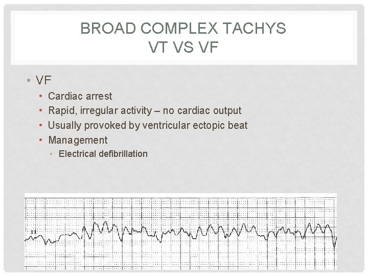 BROAD COMPLEX TACHYS VT VS VF • • Cardiac arrest Rapid, irregular activity –