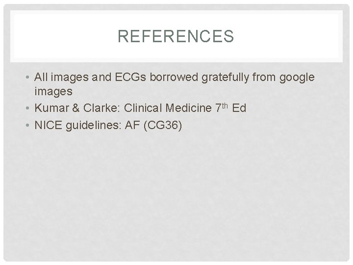 REFERENCES • All images and ECGs borrowed gratefully from google images • Kumar &