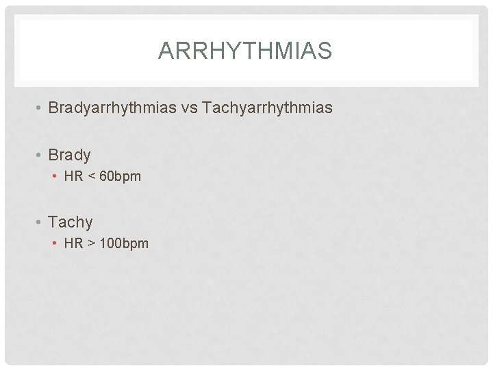 ARRHYTHMIAS • Bradyarrhythmias vs Tachyarrhythmias • Brady • HR < 60 bpm • Tachy