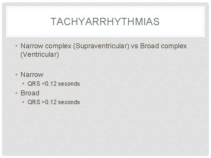 TACHYARRHYTHMIAS • Narrow complex (Supraventricular) vs Broad complex (Ventricular) • Narrow • QRS <0.