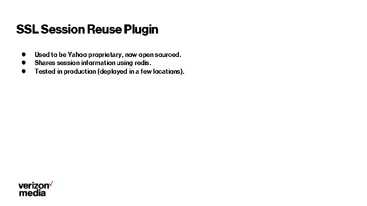 SSL Session Reuse Plugin ● ● ● Used to be Yahoo proprietary, now open