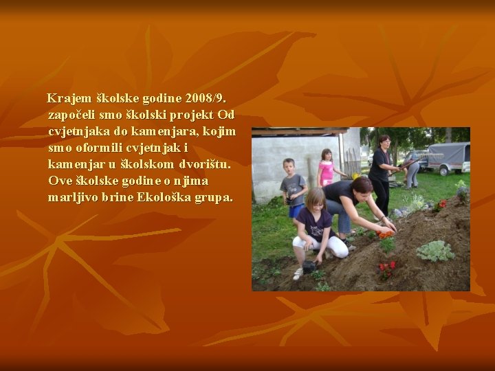 Krajem školske godine 2008/9. započeli smo školski projekt Od cvjetnjaka do kamenjara, kojim smo