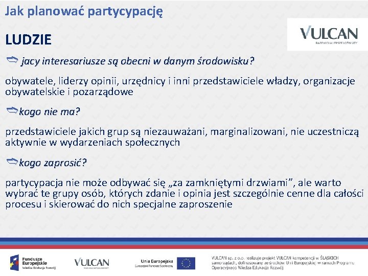 Jak planować partycypację LUDZIE ➬ jacy interesariusze są obecni w danym środowisku? obywatele, liderzy