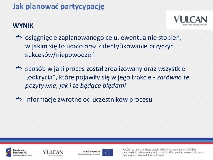 Jak planować partycypację WYNIK ➬ osiągnięcie zaplanowanego celu, ewentualnie stopień, w jakim się to