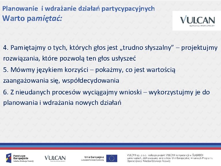 Planowanie i wdrażanie działań partycypacyjnych Warto pamiętać: 4. Pamiętajmy o tych, których głos jest