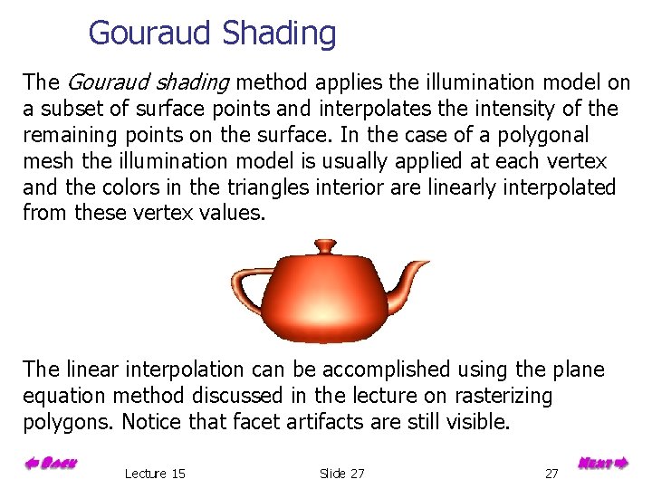 Gouraud Shading The Gouraud shading method applies the illumination model on a subset of