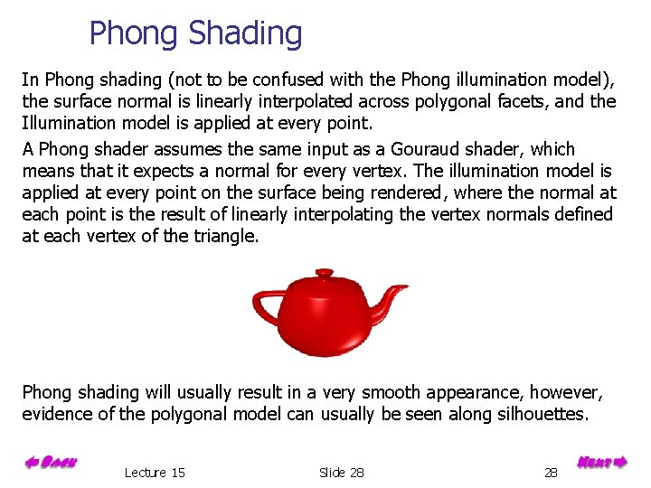 Phong Shading In Phong shading (not to be confused with the Phong illumination model),