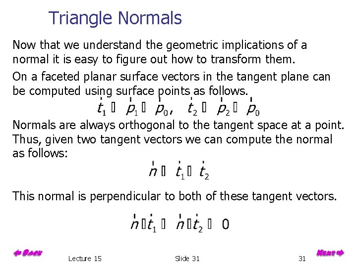 Triangle Normals Now that we understand the geometric implications of a normal it is