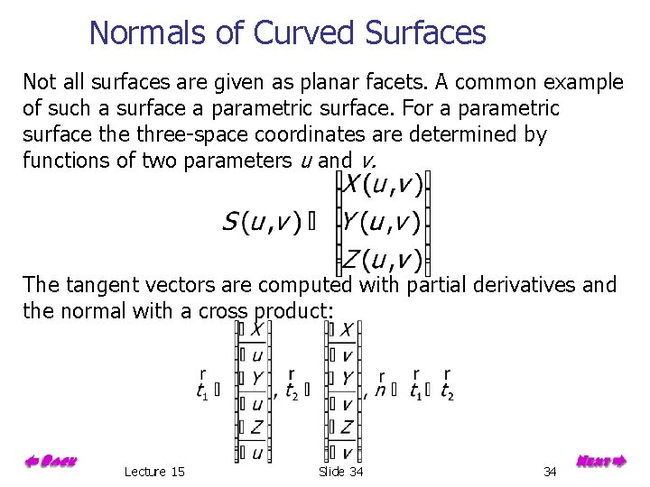 Normals of Curved Surfaces Not all surfaces are given as planar facets. A common