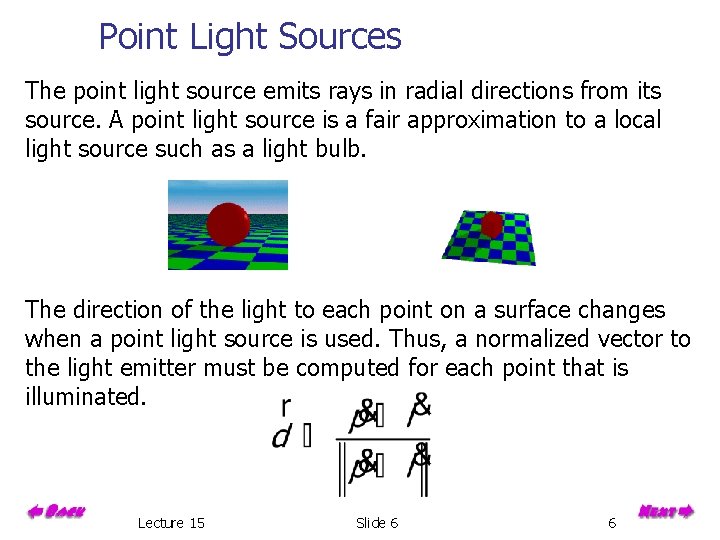 Point Light Sources The point light source emits rays in radial directions from its