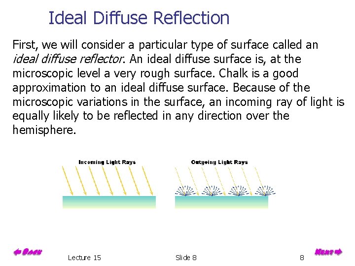 Ideal Diffuse Reflection First, we will consider a particular type of surface called an