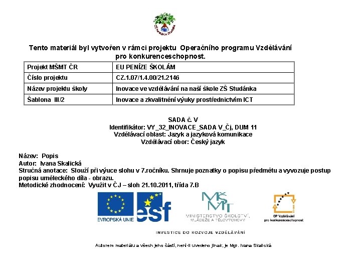 Tento materiál byl vytvořen v rámci projektu Operačního programu Vzdělávání pro konkurenceschopnost. Projekt MŠMT