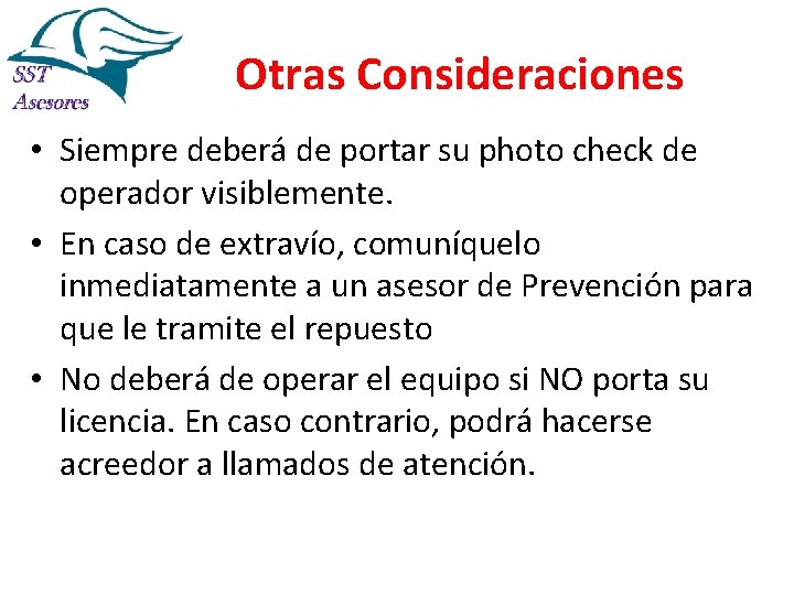 Otras Consideraciones • Siempre deberá de portar su photo check de operador visiblemente. •