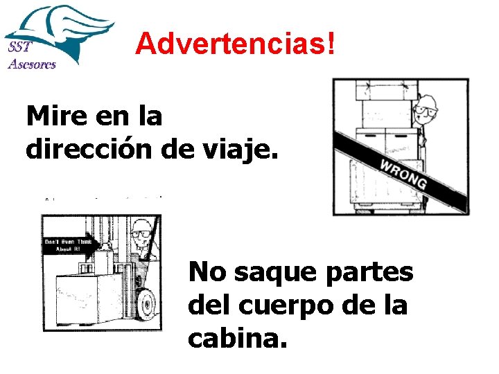 Advertencias! Mire en la dirección de viaje. No saque partes del cuerpo de la